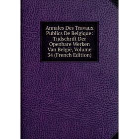 

Книга Annales Des Travaux Publics De Belgique: Tijdschrift Der Openbare Werken Van België, Volume 34 (French Edition)