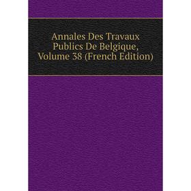 

Книга Annales Des Travaux Publics De Belgique, Volume 38 (French Edition)