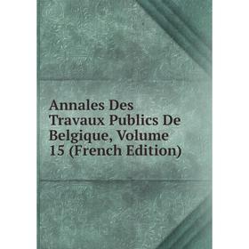 

Книга Annales Des Travaux Publics De Belgique, Volume 15 (French Edition)