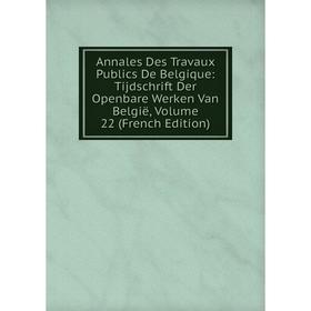 

Книга Annales Des Travaux Publics De Belgique: Tijdschrift Der Openbare Werken Van België, Volume 22 (French Edition)