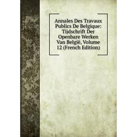 

Книга Annales Des Travaux Publics De Belgique: Tijdschrift Der Openbare Werken Van België, Volume 12 (French Edition)