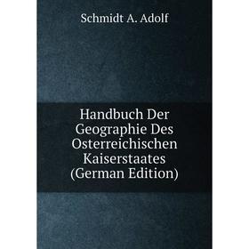 

Книга Handbuch Der Geographie Des Osterreichischen Kaiserstaates (German Edition)