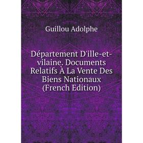 

Книга Département D'ille-et-vilaine. Documents Relatifs À La Vente Des Biens Nationaux (French Edition)