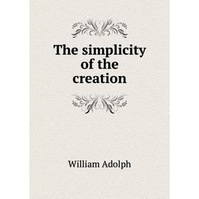 

Книга The simplicity of the creation