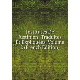 

Книга Institutes De Justinien: Traduites Et Expliquées, Volume 2 (French Edition)