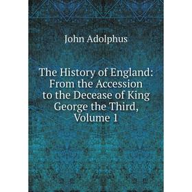 

Книга The History of England: From the Accession to the Decease of King George the Third, Volume 1