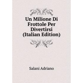 

Книга Un Milione Di Frottole Per Divertirsi (Italian Edition)