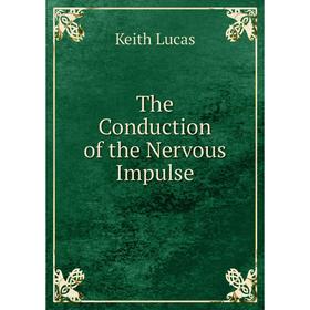 

Книга The Conduction of the Nervous Impulse