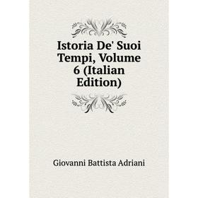

Книга Istoria De' Suoi Tempi, Volume 6 (Italian Edition)
