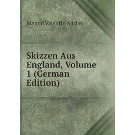 

Книга Skizzen Aus England, Volume 1 (German Edition)