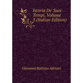 

Книга Istoria De' Suoi Tempi, Volume 3 (Italian Edition)