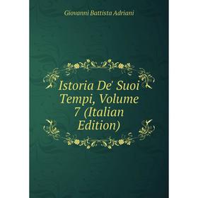 

Книга Istoria De' Suoi Tempi, Volume 7 (Italian Edition)