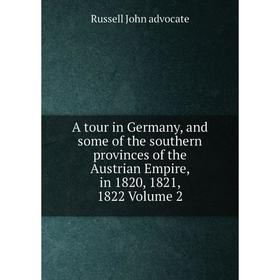 

Книга A tour in Germany, and some of the southern provinces of the Austrian Empire, in 1820, 1821, 1822 Volume 2