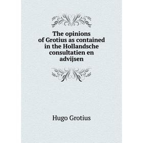 

Книга The opinions of Grotius as contained in the Hollandsche consultatien en advijsen