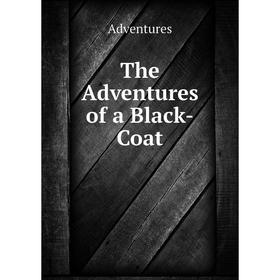 

Книга The Adventures of a Black-Coat
