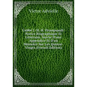 

Книга L'abbé J-H-R Prompsault: Notice Biographique Et Littéraire Suivie D'une Appendice Et D'un Mémoire Sur Les Quinze-Vingts