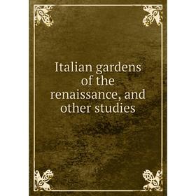 

Книга Italian gardens of the renaissance, and other studies