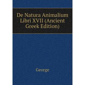 

Книга De Natura Animalium Libri XVII (Ancient Greek Edition)