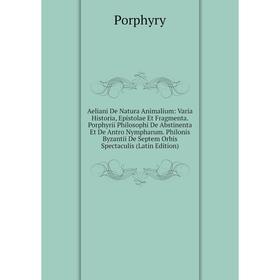 

Книга Aeliani De Natura Animalium: Varia Historia, Epistolae Et Fragmenta