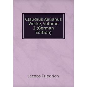 

Книга Claudius Aelianus Werke, Volume 2 (German Edition)