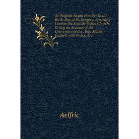 

Книга An English-Saxon Homily On the Birth-Day of St. Gregory: Anciently Used in the English-Saxon Church: Giving an Account of the Conversion of the