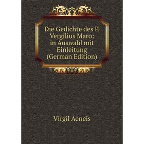 

Книга Die Gedichte des P. Vergilius Maro: in Auswahl mit Einleitung (German Edition)