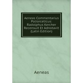 

Книга Aeneas Commentarius Poliorceticus: Radolphus Kercher Recensuit Et Adnotavit (Latin Edition)