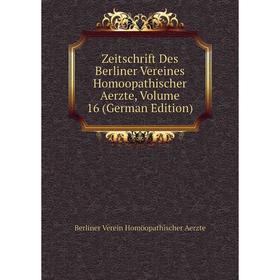 

Книга Zeitschrift Des Berliner Vereines Homoopathischer Aerzte, Volume 16 (German Edition)
