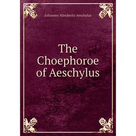 

Книга The Choephoroe of Aeschylus