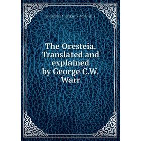 

Книга The Oresteia. Translated and explained by George C.W. Warr