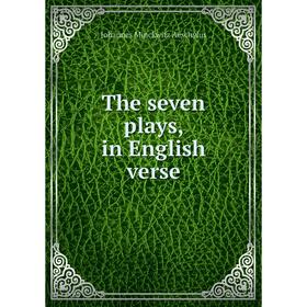 

Книга The seven plays, in English verse