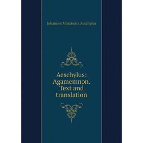 

Книга Aeschylus: Agamemnon. Text and translation