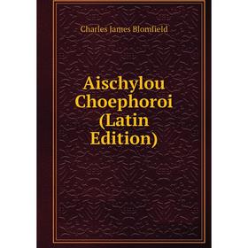 

Книга Aischylou Choephoroi (Latin Edition)