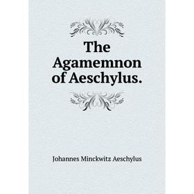 

Книга The Agamemnon of Aeschylus.