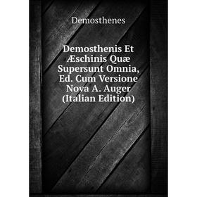 

Книга Demosthenis Et Æschinis Quæ Supersunt Omnia, Ed. Cum Versione Nova A. Auger (Italian Edition)