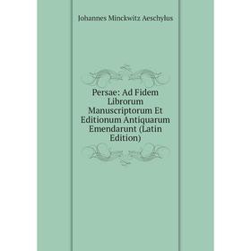 

Книга Persae: Ad Fidem Librorum Manuscriptorum Et Editionum Antiquarum Emendarunt (Latin Edition)