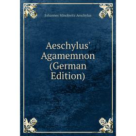 

Книга Aeschylus' Agamemnon (German Edition)