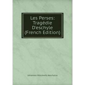 

Книга Les Perses: Tragédie D'eschyle