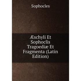 

Книга Æschyli Et Sophoclis Tragoediæ Et Fragmenta (Latin Edition)