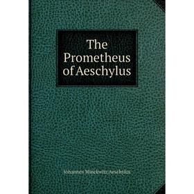 

Книга The Prometheus of Aeschylus