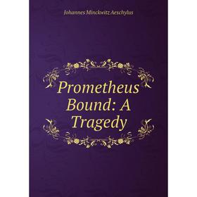 

Книга Prometheus Bound: A Tragedy