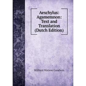 

Книга Aeschylus: Agamemnon: Text and Translation (Dutch Edition)