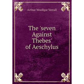

Книга The 'seven Against Thebes' of Aeschylus
