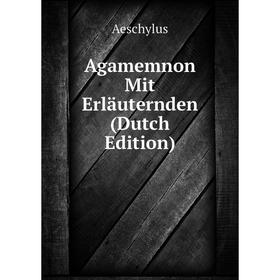 

Книга Agamemnon Mit Erläuternden (Dutch Edition)