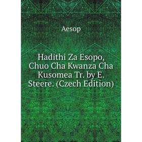 

Книга Hadithi Za Esopo, Chuo Cha Kwanza Cha Kusomea Tr. by E. Steere. (Czech Edition)