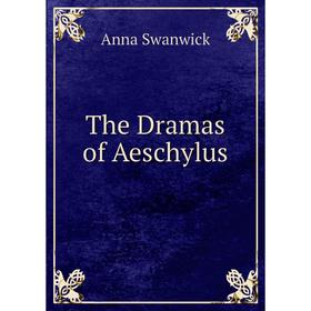 

Книга The Dramas of Aeschylus