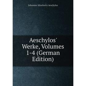

Книга Aeschylos' Werke, Volumes 1-4 (German Edition)