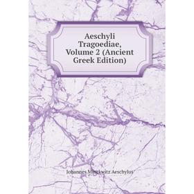 

Книга Aeschyli Tragoediae, Volume 2 (Ancient Greek Edition)