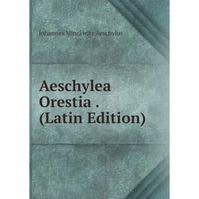 

Книга Aeschylea Orestia. (Latin Edition)