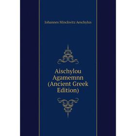 

Книга Aischylou Agamemnn (Ancient Greek Edition)